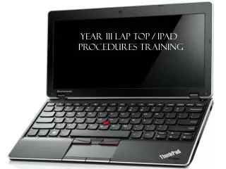Year III Lap Top / iPad procedures Training