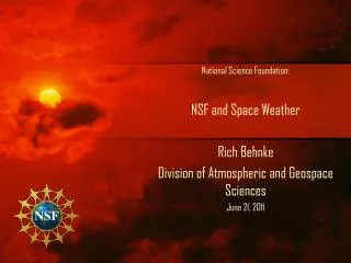 National Science Foundation: NSF and Space Weather Rich Behnke