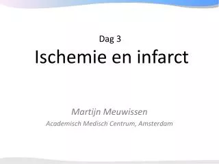 Dag 3 Ischemie en infarct