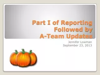 Part I of Reporting Followed by A-Team Updates