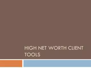 HIGH NET WORTH CLIENT TOOLS