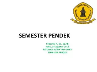 Febtarini R., dr., Sp.PK Rabu , 14-Agustus-2013 PATOLOGI KLINIK FKU-UWKS SEMESTER PENDEK