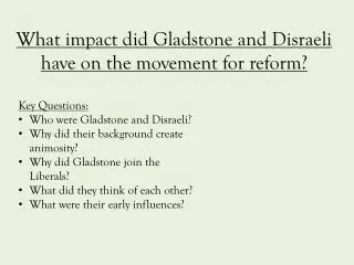 What impact did Gladstone and Disraeli have on the movement for reform?