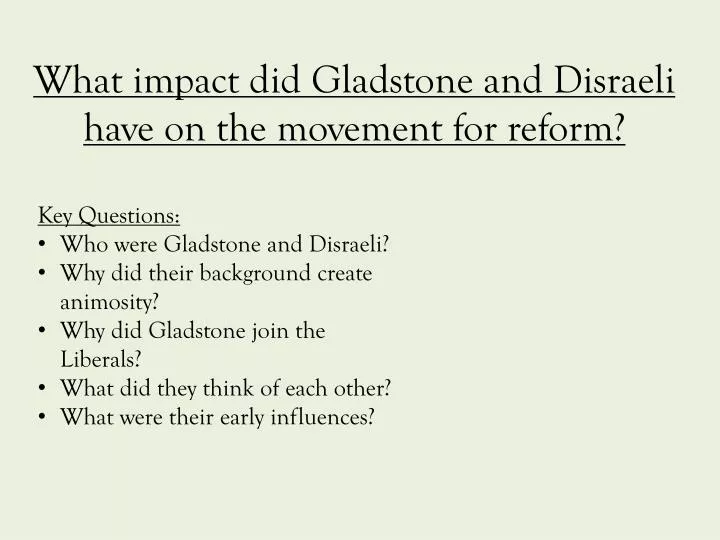 what impact did gladstone and disraeli have on the movement for reform