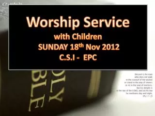 Worship Service with Children SUNDAY 18 th Nov 2012 C.S.I - EPC