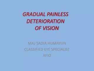 GRADUAL PAINLESS DETERIORATION OF VISION