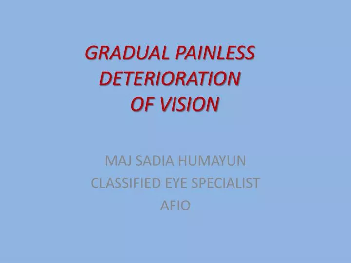 gradual painless deterioration of vision