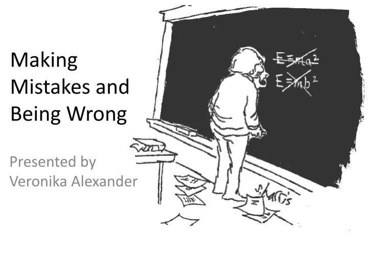 making mistakes and being wrong