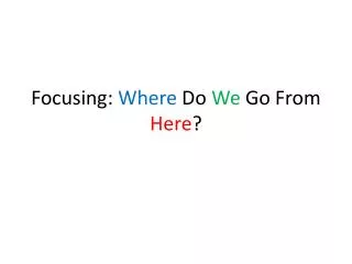 Focusing: Where Do We Go From Here ?