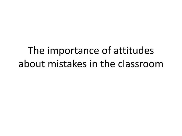 the importance of attitudes about mistakes in the classroom