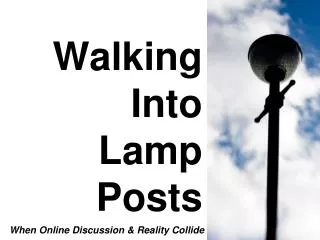 Walking Into Lamp Posts