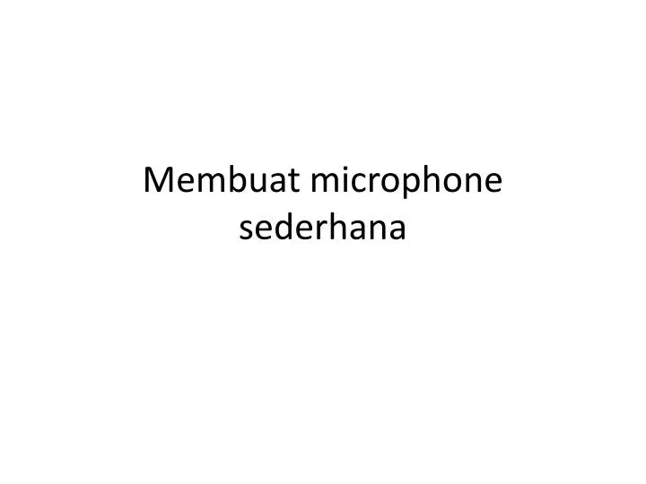 membuat microphone sederhana