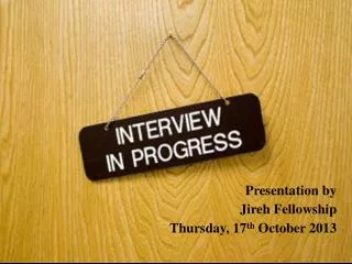 Presentation by Jireh Fellowship Thursday, 17 th October 2013