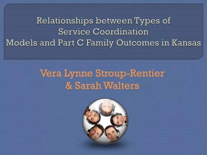 relationships between types of service coordination models and part c family outcomes in kansas