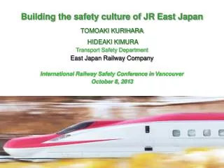 Building the safety culture of JR East Japan TOMOAKI KURIHARA HIDEAKI KIMURA