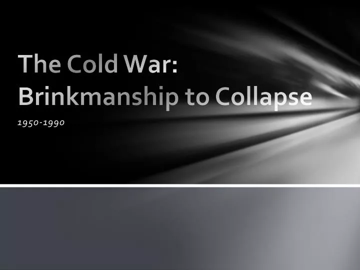the cold war brinkmanship to collapse