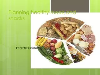 Planning healthy meals and snacks