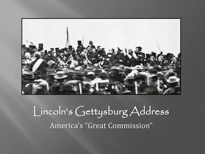 lincoln s gettysburg address america s great commission