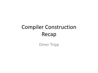 Compiler Construction Recap