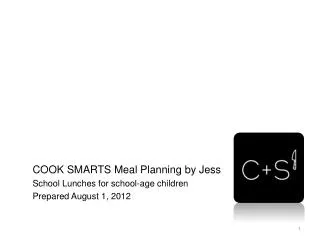 COOK SMARTS Meal Planning by Jess School Lunches for school- age children Prepared August 1, 2012