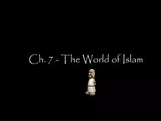 Ch. 7 - The World of Islam