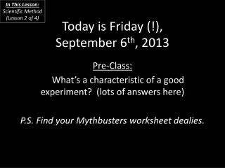 Today is Friday (!), September 6 th , 2013