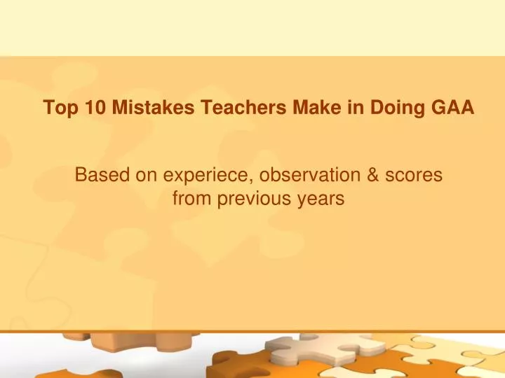 top 10 mistakes teachers make in doing gaa