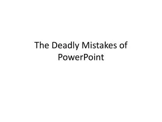 The Deadly Mistakes of PowerPoint