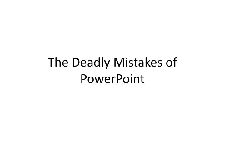 the deadly mistakes of powerpoint