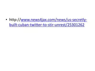 http:// www.news4jax.com/news/us-secretly-built-cuban-twitter-to-stir-unrest/25301262