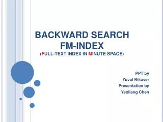 BACKWARD SEARCH FM-INDEX ( F ULL-TEXT INDEX IN M INUTE SPACE)