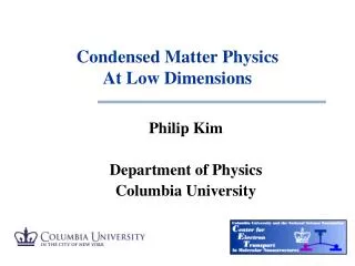 Condensed Matter Physics At Low Dimensions