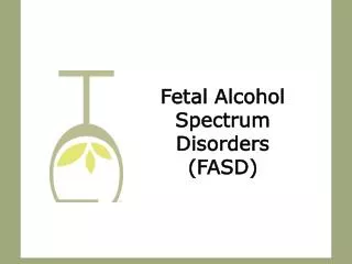 Fetal Alcohol Spectrum Disorders (FASD)