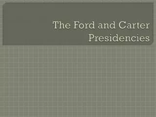 The Ford and Carter Presidencies