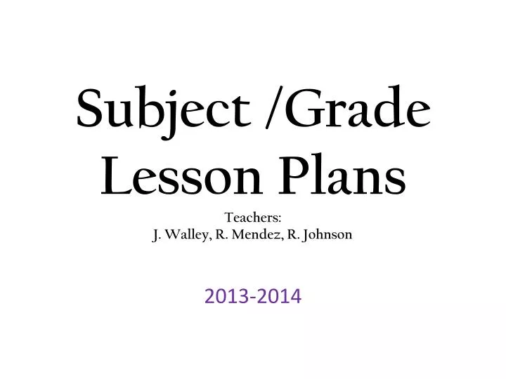 subject grade lesson plans teachers j walley r mendez r johnson
