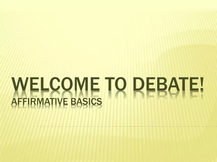 welcome to debate affirmative basics