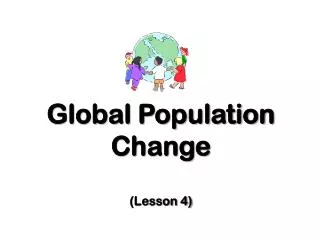 Global Population Change (Lesson 4)