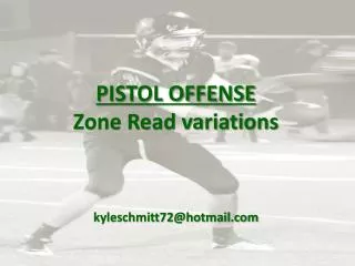 PISTOL OFFENSE Zone Read variations kyleschmitt72@hotmail.com