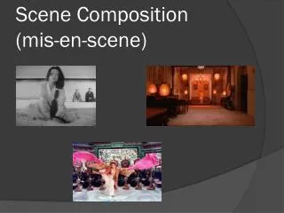 Scene Composition ( mis -en-scene)