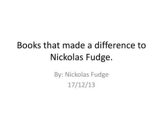 Books that made a difference to Nickolas Fudge.