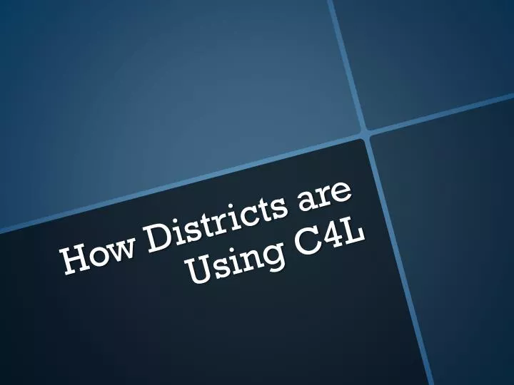 how districts are using c4l