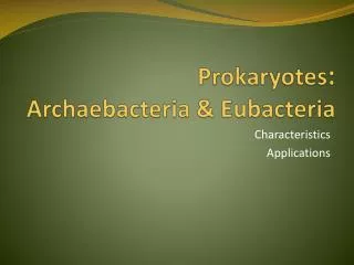 Prokaryotes : Archaebacteria &amp; Eubacteria