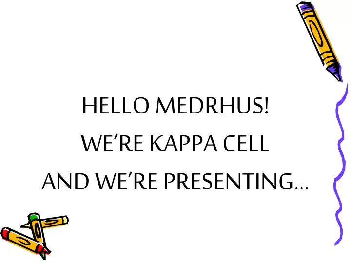 hello medrhus we re kappa cell and we re presenting