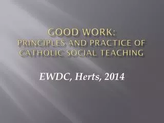 Good work: Principles and Practice of Catholic Social Teaching