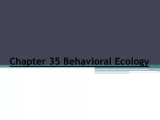 Chapter 35 Behavioral Ecology