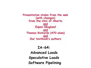 IA-64: Advanced Loads Speculative Loads Software Pipelining