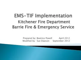 EMS-TIF Implementation Kitchener Fire Department Barrie Fire &amp; Emergency Service