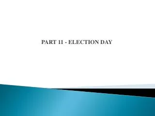 PART 11 - ELECTION DAY