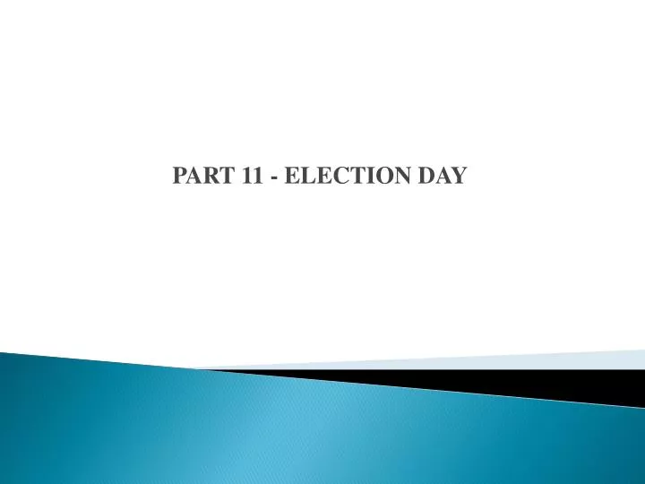 part 11 election day