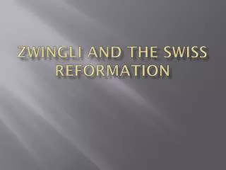 ZWINGLI AND THE Swiss reformation